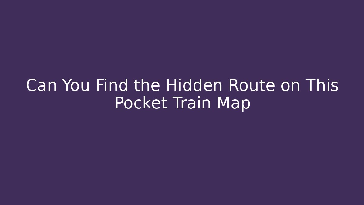 Can You Find the Hidden Route on This Pocket Train Map