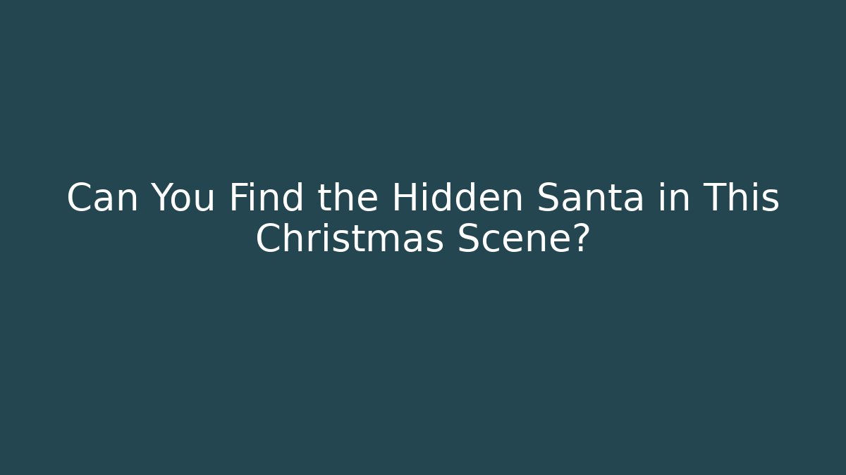 Can You Find the Hidden Santa in This Christmas Scene?