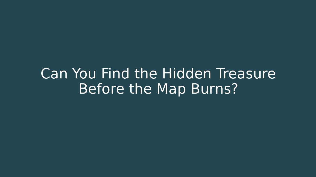 Can You Find the Hidden Treasure Before the Map Burns? - Critter Realm