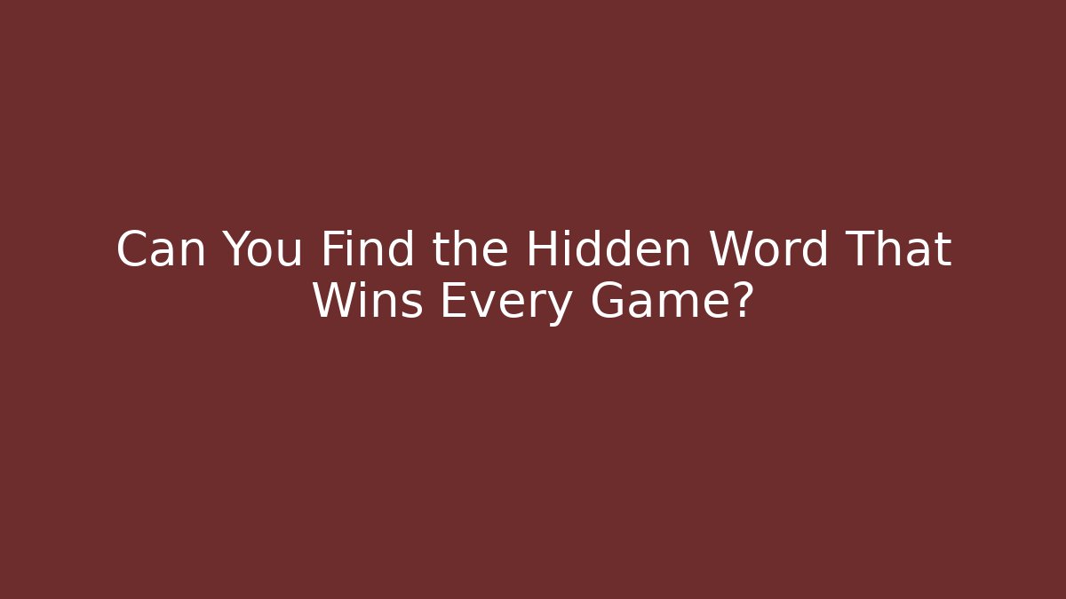 Can You Find the Hidden Word That Wins Every Game?