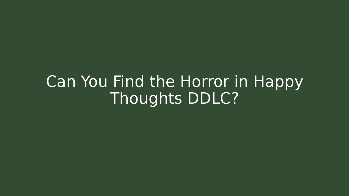 Can You Find the Horror in Happy Thoughts DDLC?
