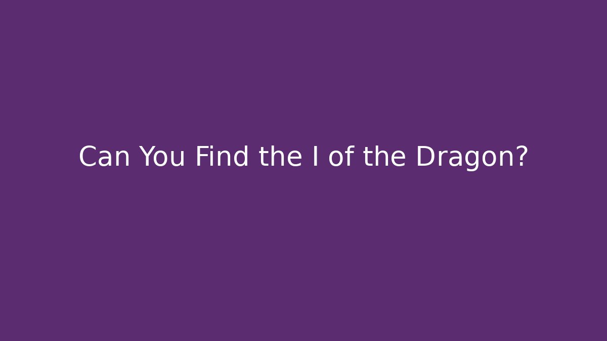 Can You Find the I of the Dragon?