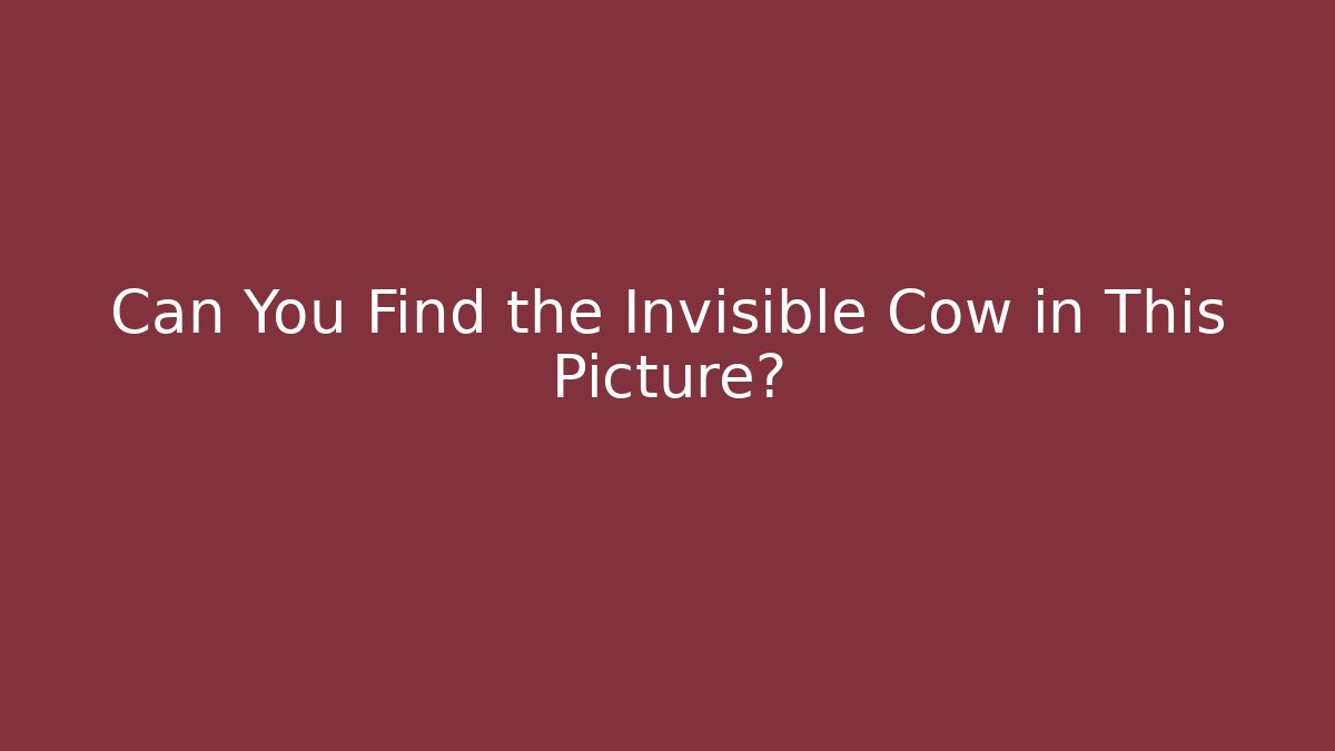 Can You Find the Invisible Cow in This Picture?