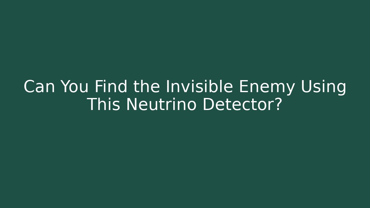 Can You Find the Invisible Enemy Using This Neutrino Detector? - Critter Realm
