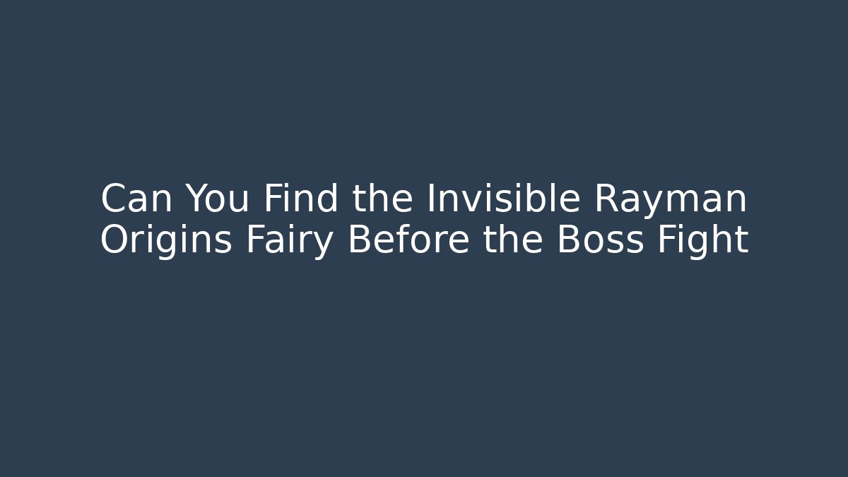 Can You Find the Invisible Rayman Origins Fairy Before the Boss Fight
