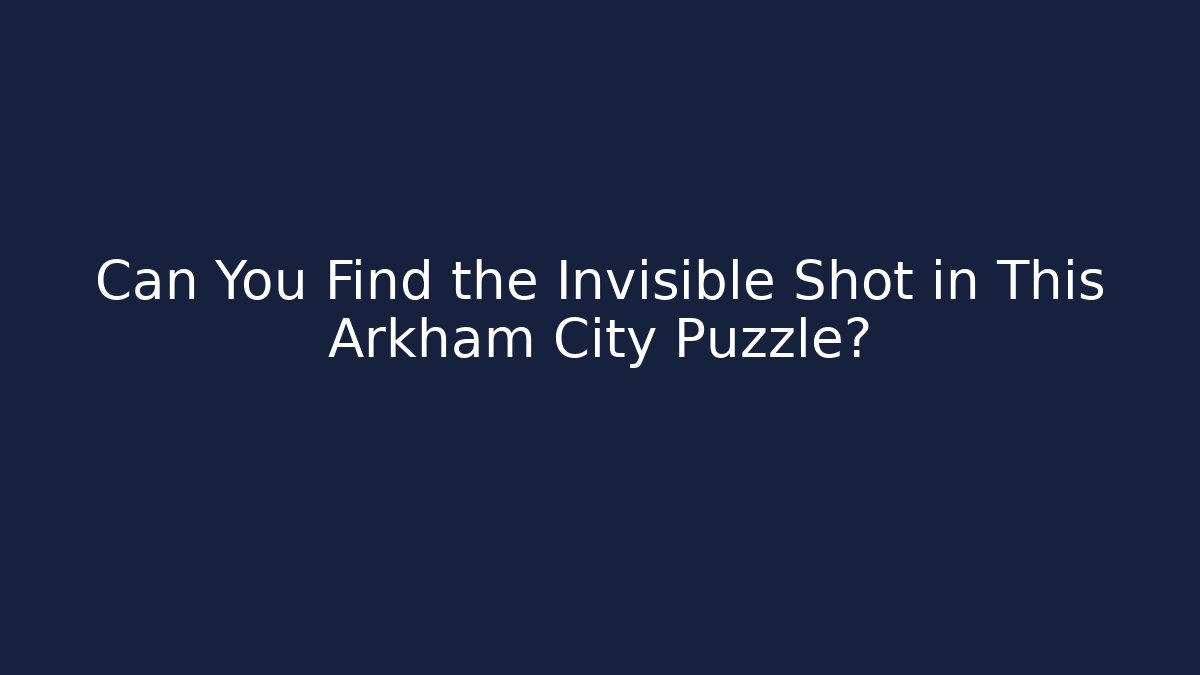 Can You Find the Invisible Shot in This Arkham City Puzzle?