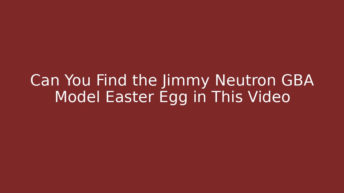 Can You Find the Jimmy Neutron GBA Model Easter Egg in This Video