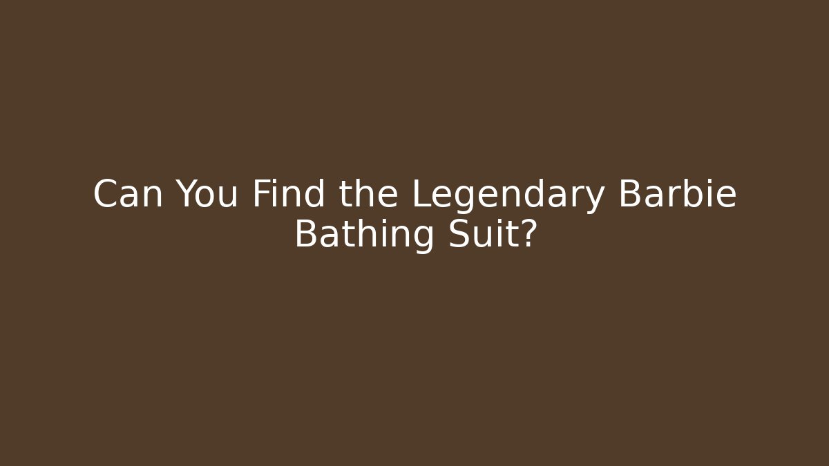 Can You Find the Legendary Barbie Bathing Suit?