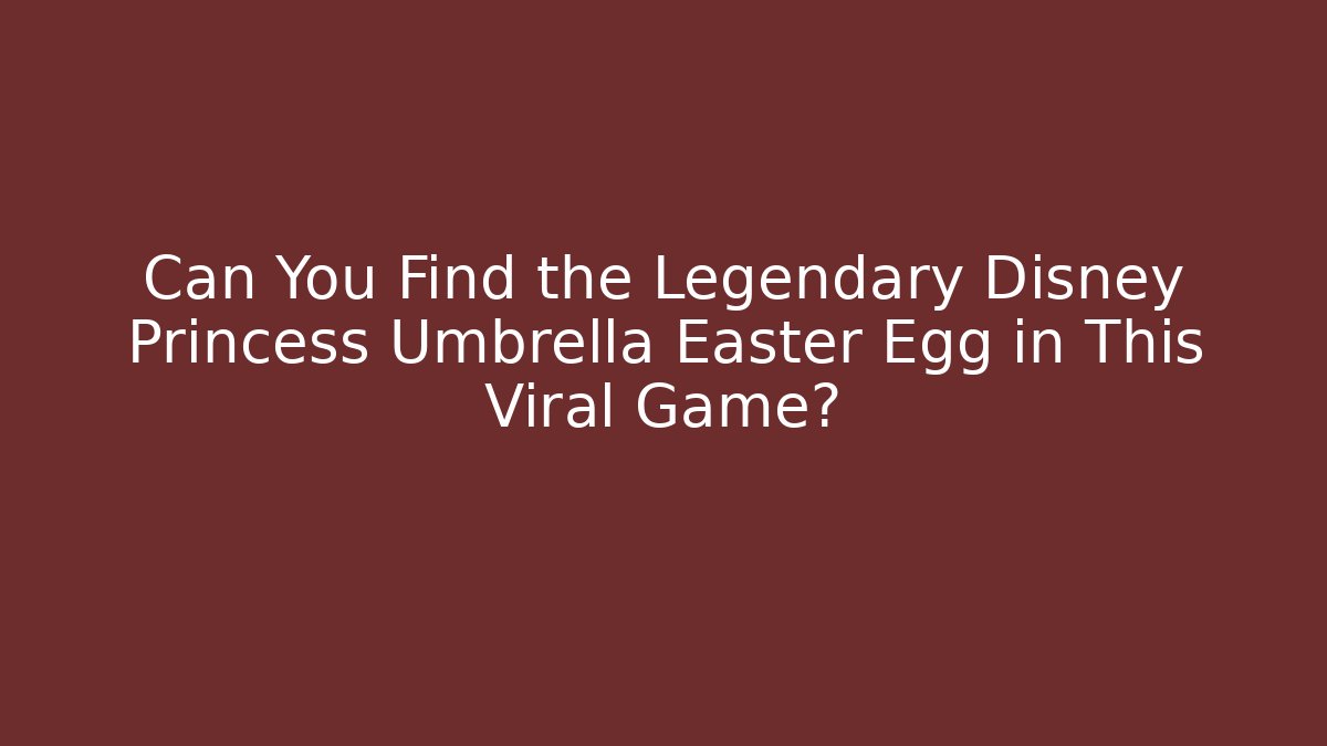 Can You Find the Legendary Disney Princess Umbrella Easter Egg in This Viral Game?