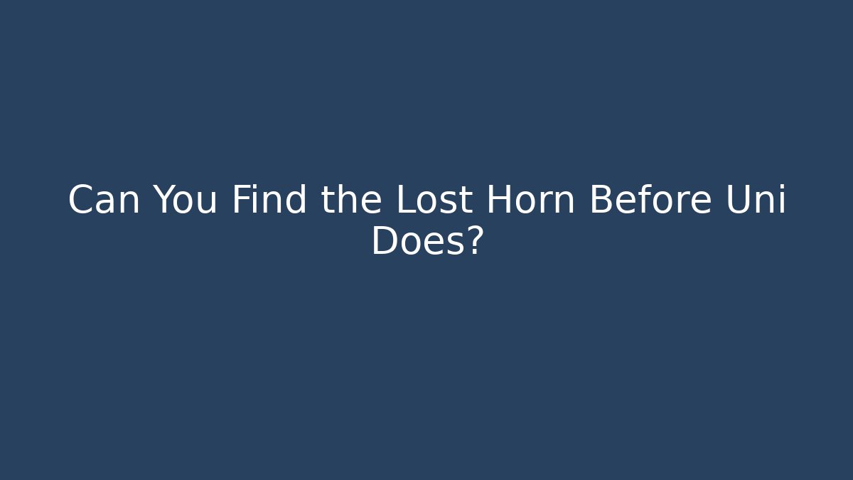 Can You Find the Lost Horn Before Uni Does?