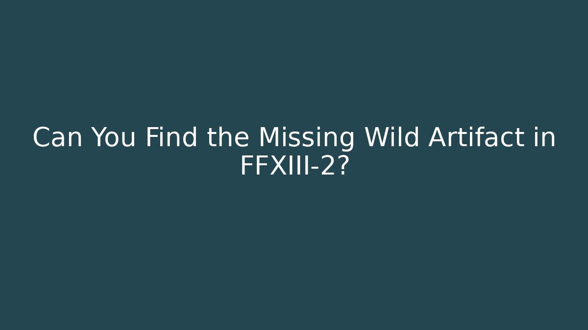 Can You Find the Missing Wild Artifact in FFXIII-2? - Critter Realm