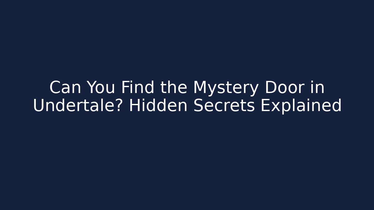 Can You Find the Mystery Door in Undertale? Hidden Secrets Explained - Critter Realm