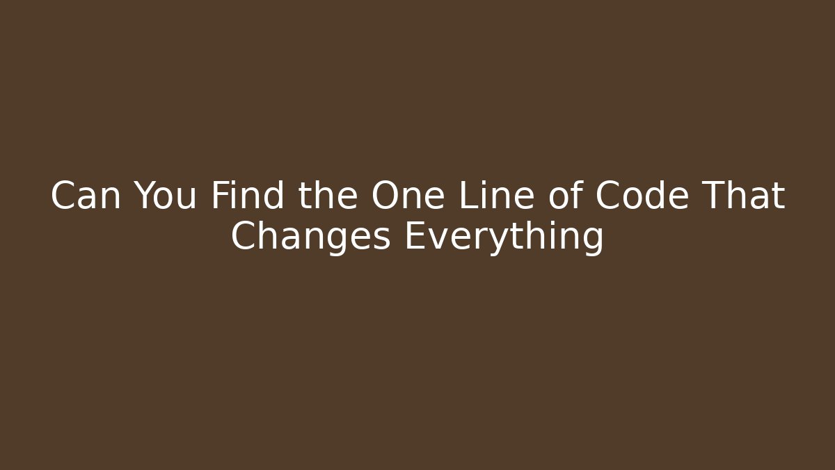 Can You Find the One Line of Code That Changes Everything