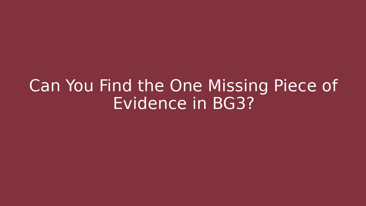 Can You Find the One Missing Piece of Evidence in BG3? - Critter Realm