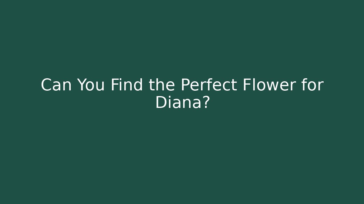 Can You Find the Perfect Flower for Diana?