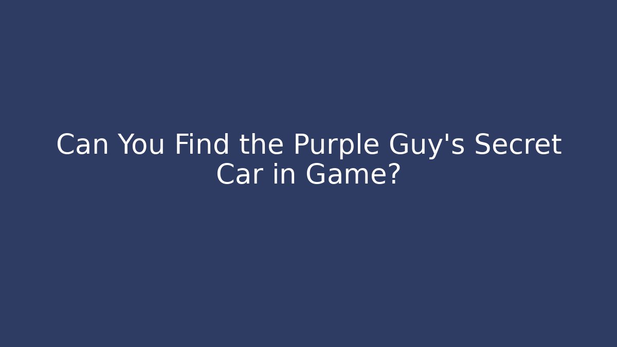 Can You Find the Purple Guy's Secret Car in Game? - Critter Realm