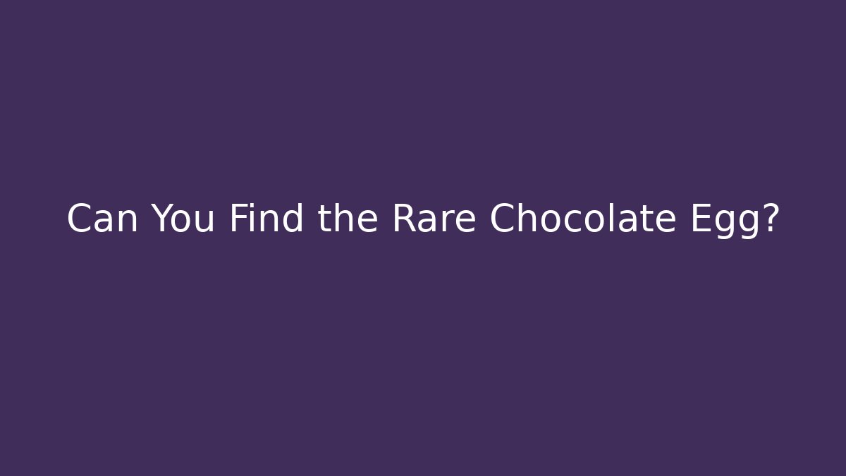 Can You Find the Rare Chocolate Egg? - Critter Realm