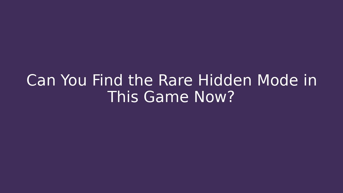 Can You Find the Rare Hidden Mode in This Game Now?