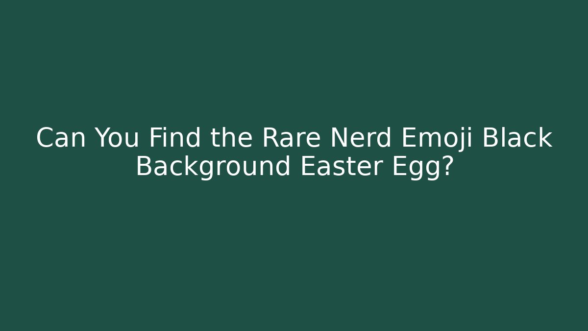 Can You Find the Rare Nerd Emoji Black Background Easter Egg?