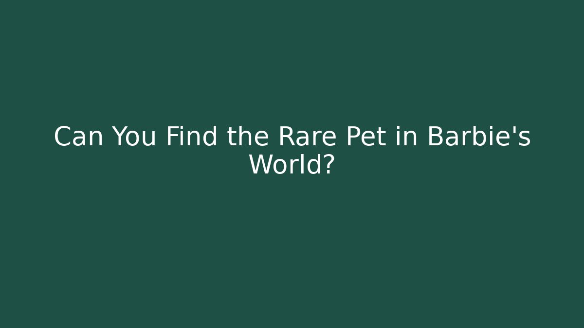Can You Find the Rare Pet in Barbie's World?