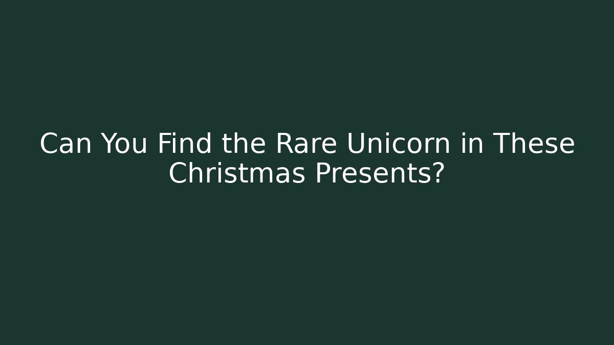 Can You Find the Rare Unicorn in These Christmas Presents?