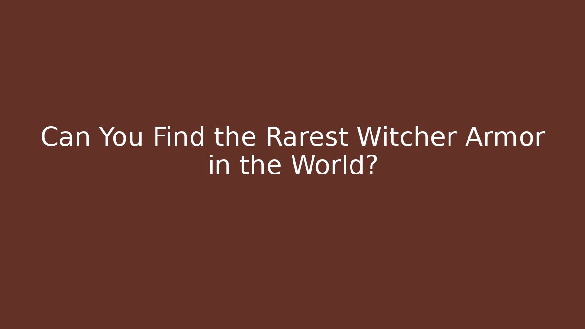 Can You Find the Rarest Witcher Armor in the World?
