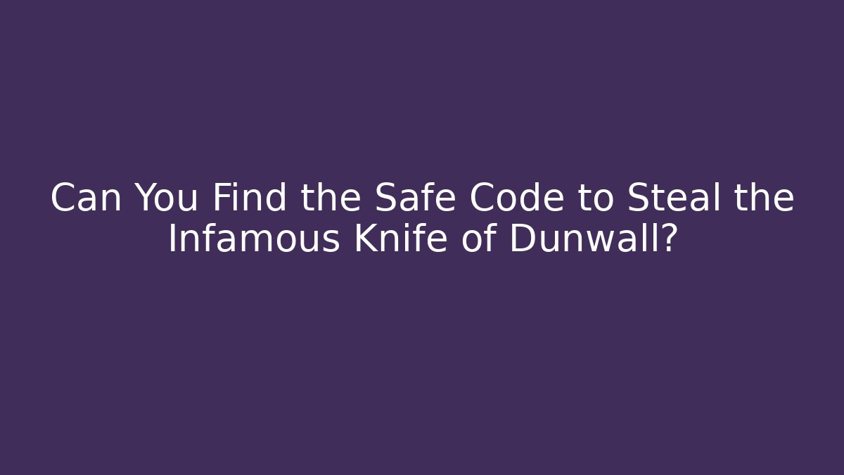 Can You Find the Safe Code to Steal the Infamous Knife of Dunwall?