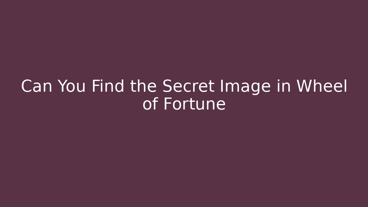 Can You Find the Secret Image in Wheel of Fortune