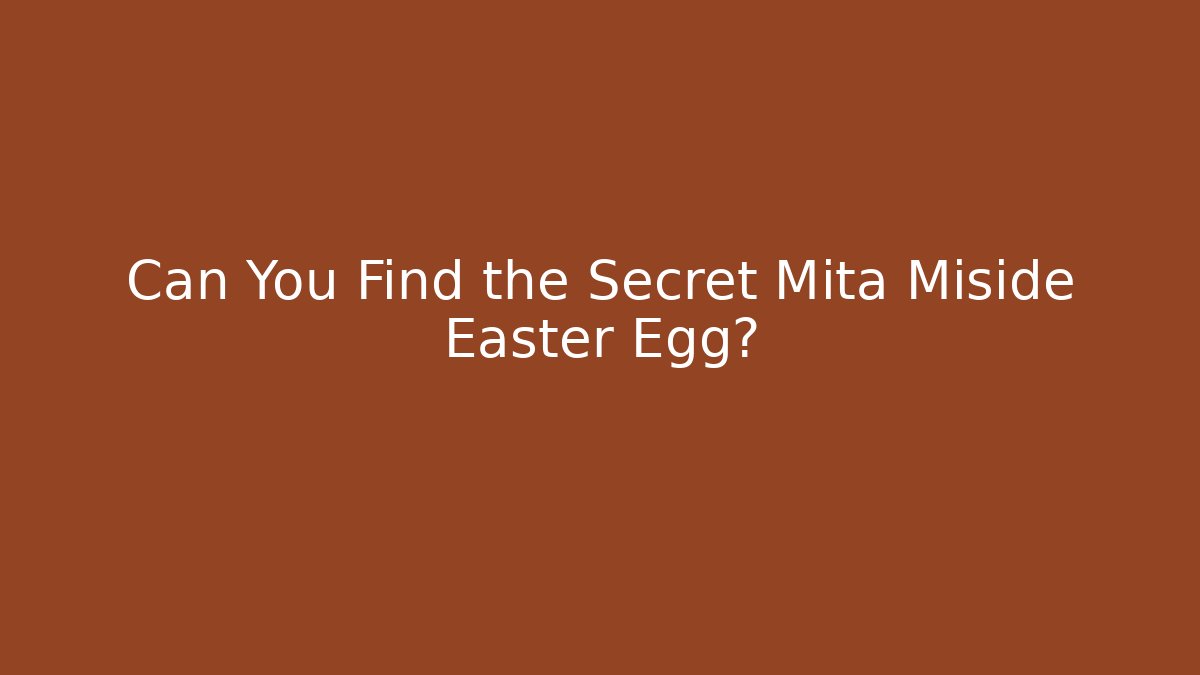 Can You Find the Secret Mita Miside Easter Egg?