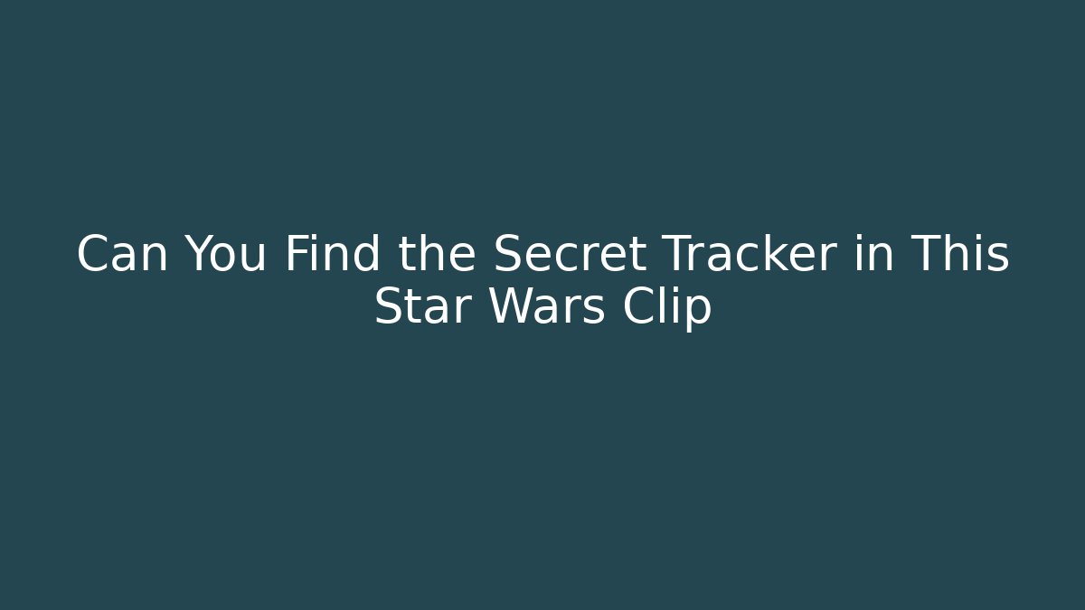 Can You Find the Secret Tracker in This Star Wars Clip