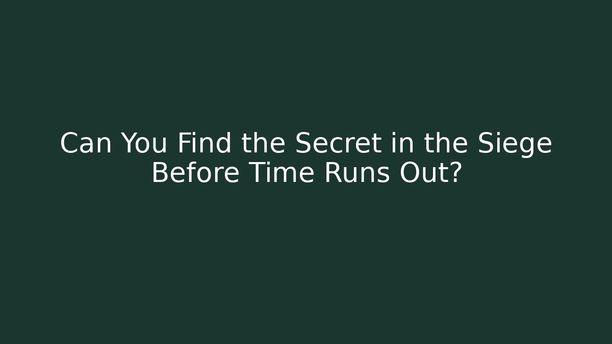 Can You Find the Secret in the Siege Before Time Runs Out?