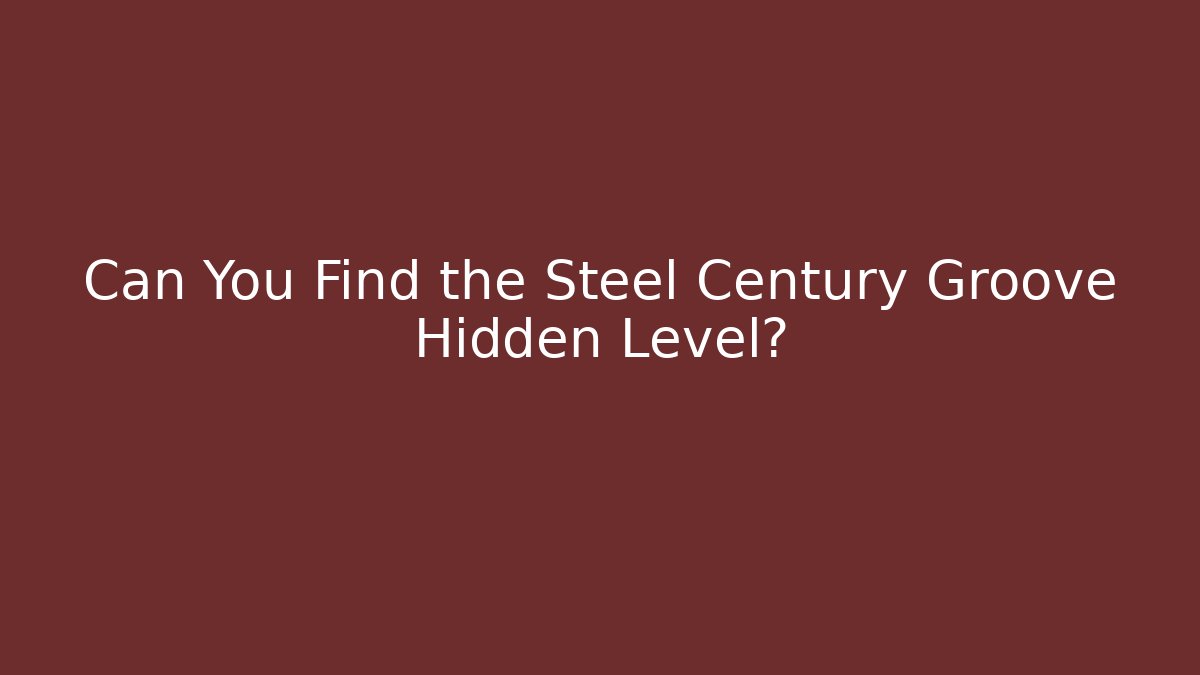 Can You Find the Steel Century Groove Hidden Level?