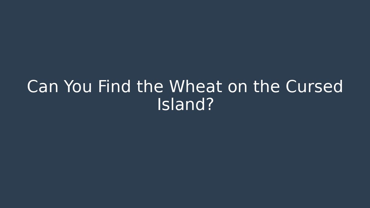 Can You Find the Wheat on the Cursed Island? - Critter Realm
