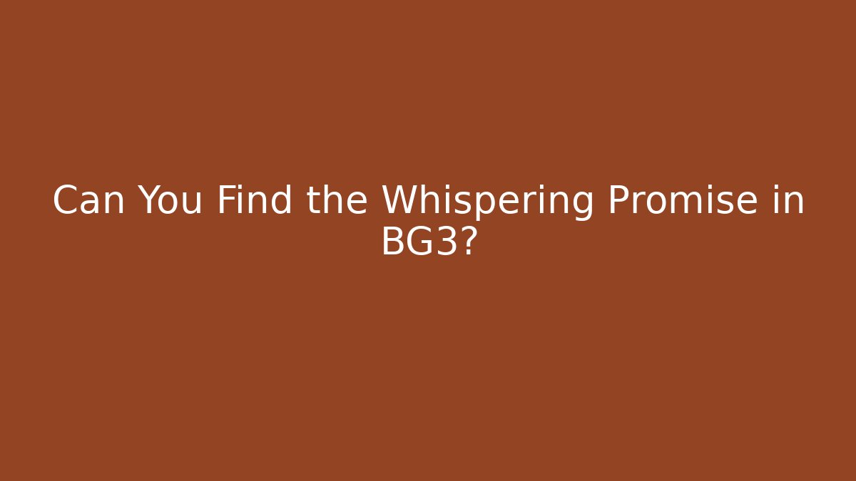 Can You Find the Whispering Promise in BG3?