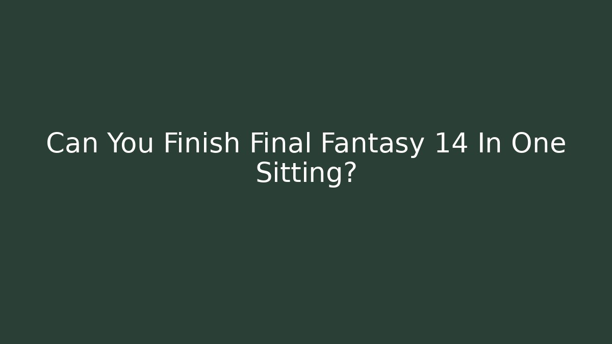 Can You Finish Final Fantasy 14 In One Sitting? - Critter Realm