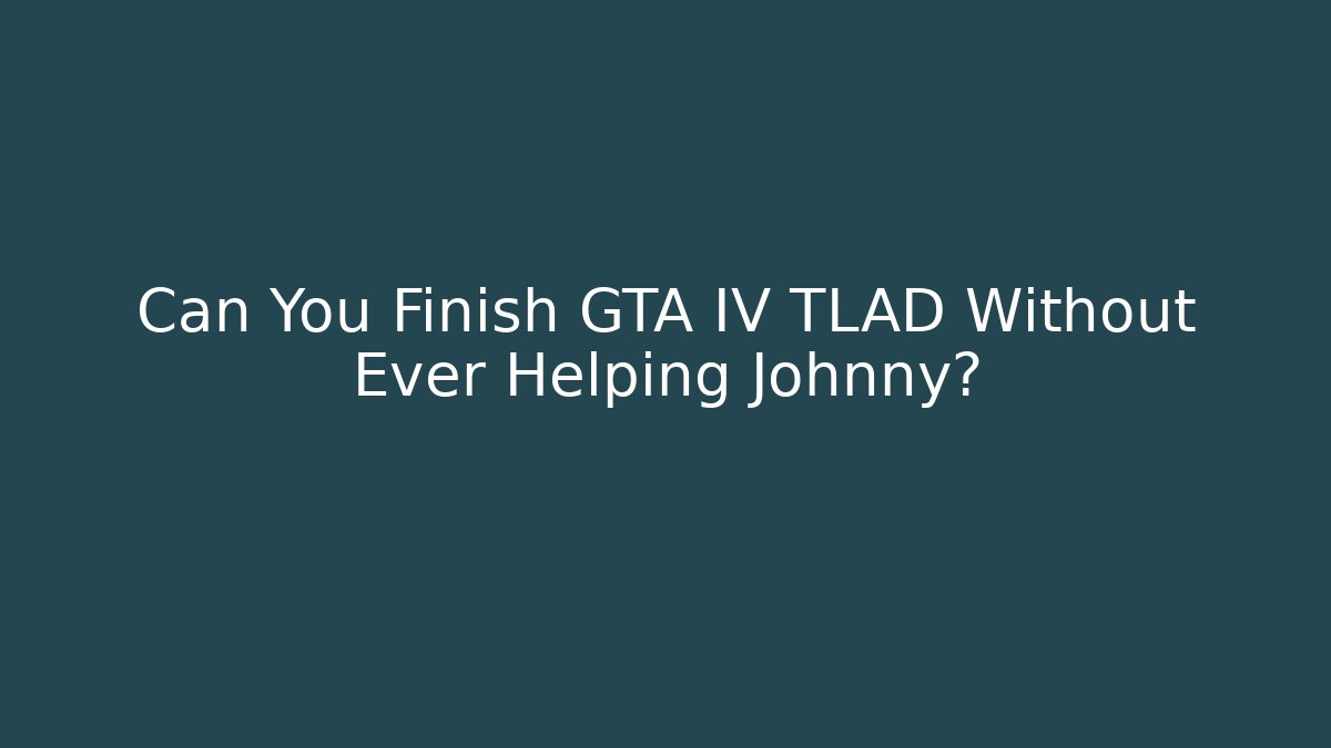 Can You Finish GTA IV TLAD Without Ever Helping Johnny?