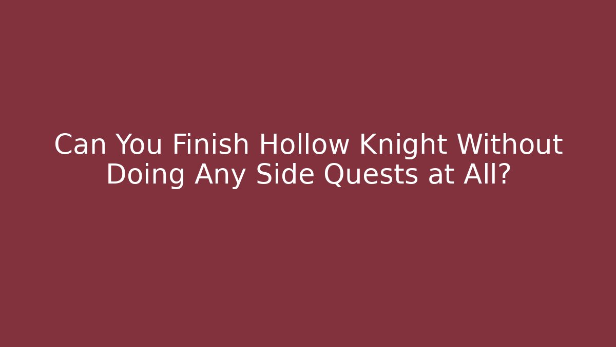 Can You Finish Hollow Knight Without Doing Any Side Quests at All? - Critter Realm
