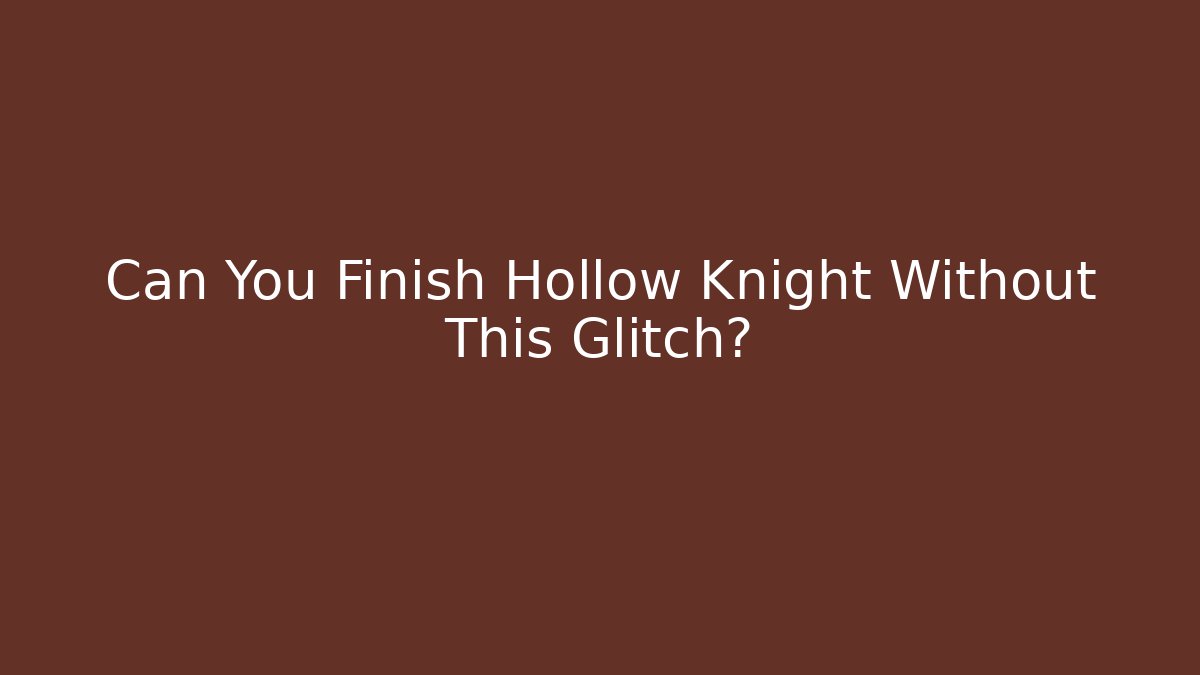 Can You Finish Hollow Knight Without This Glitch?