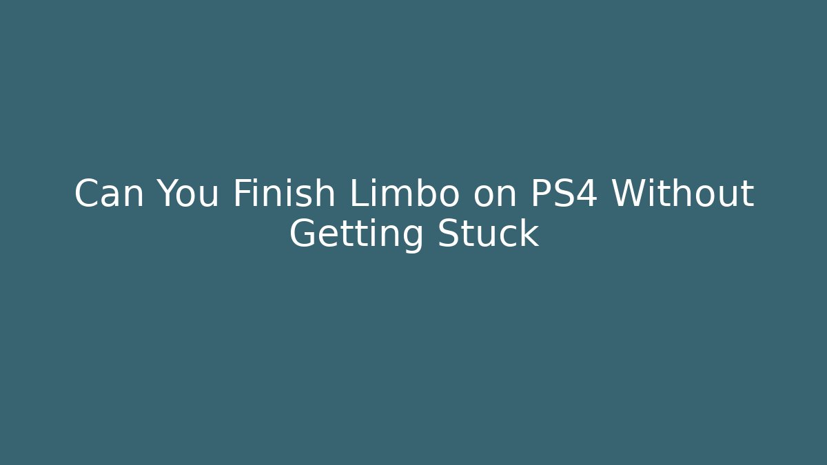 Can You Finish Limbo on PS4 Without Getting Stuck