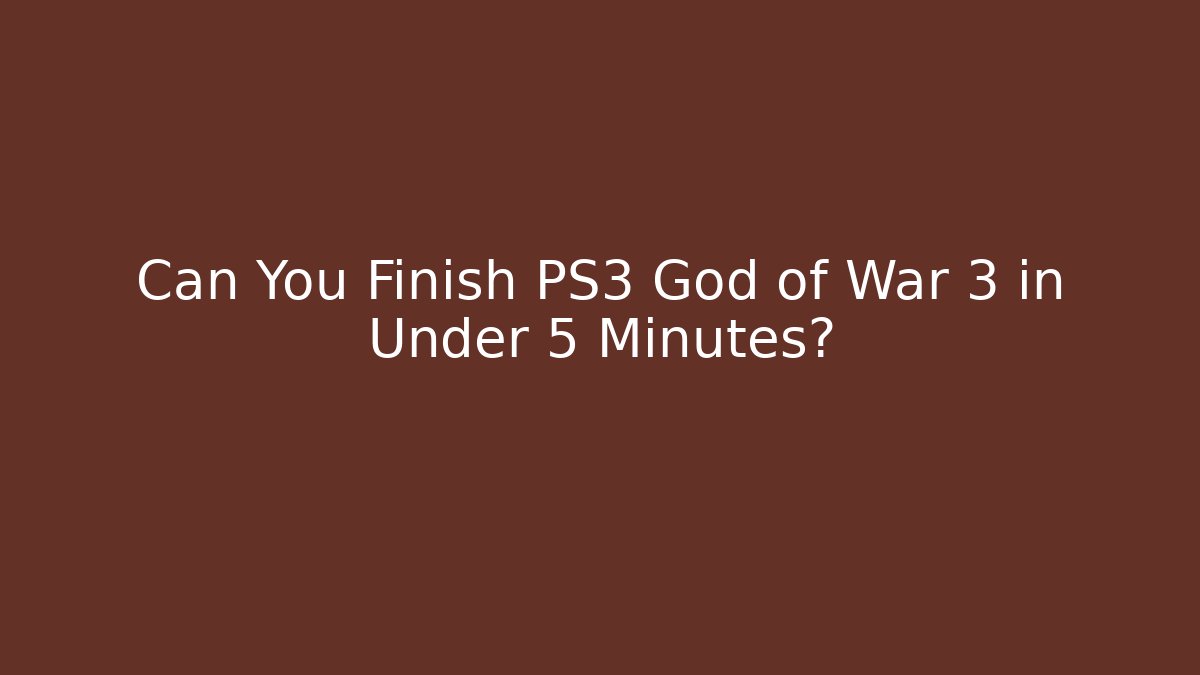 Can You Finish PS3 God of War 3 in Under 5 Minutes?