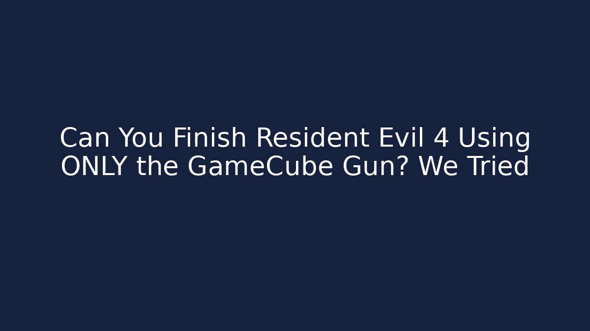 Can You Finish Resident Evil 4 Using ONLY the GameCube Gun? We Tried