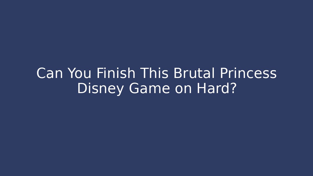 Can You Finish This Brutal Princess Disney Game on Hard?