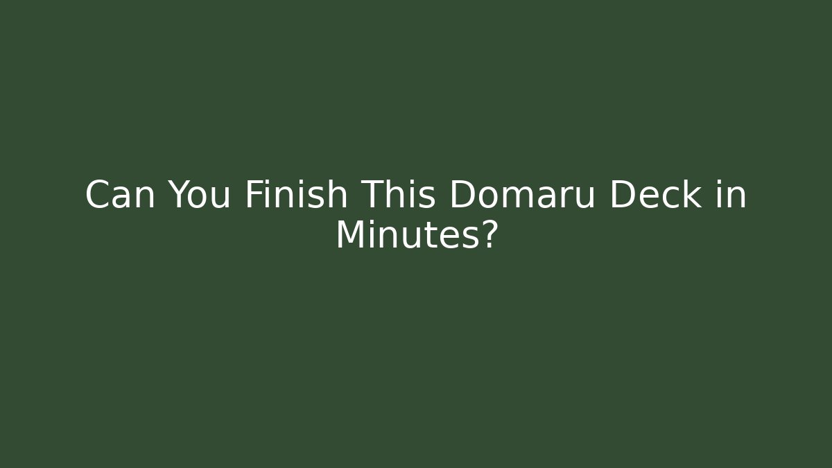 Can You Finish This Domaru Deck in Minutes?