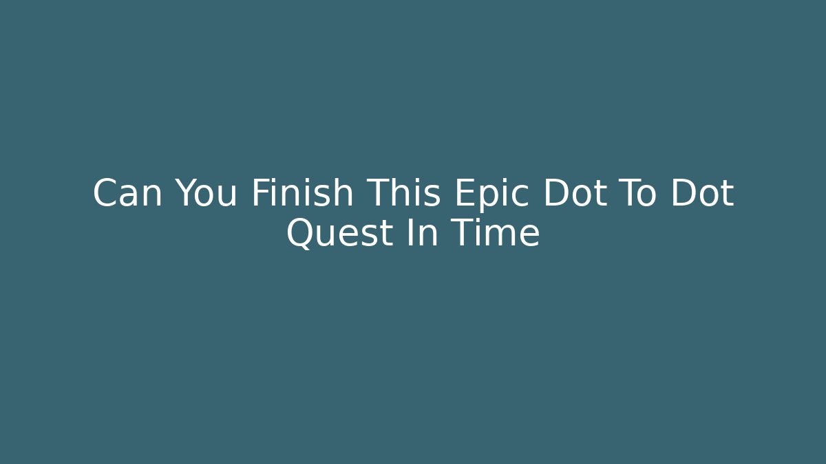 Can You Finish This Epic Dot To Dot Quest In Time