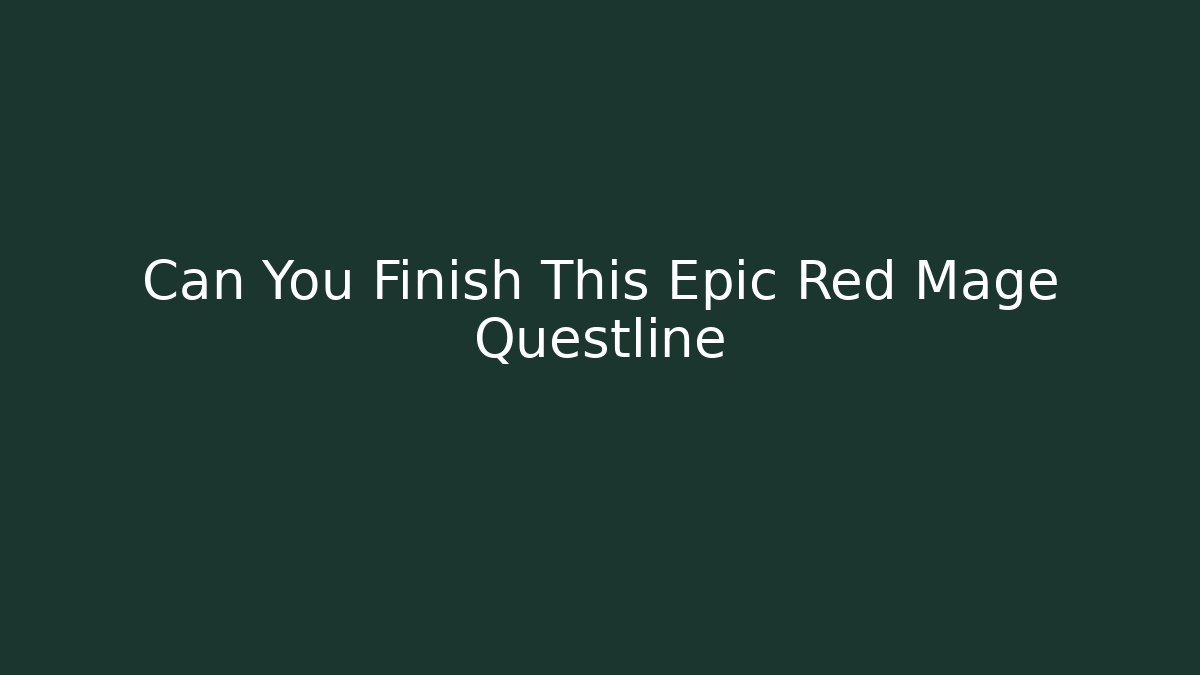 Can You Finish This Epic Red Mage Questline