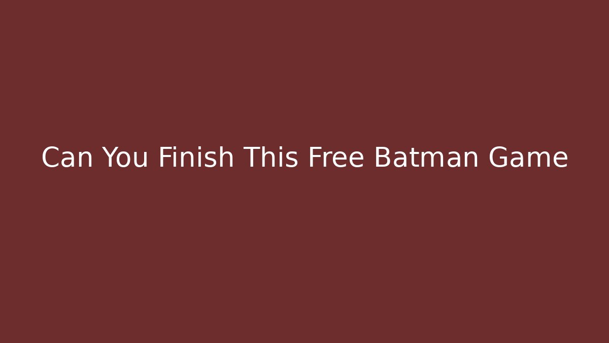 Can You Finish This Free Batman Game