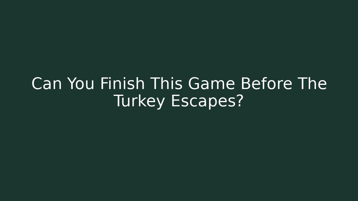 Can You Finish This Game Before The Turkey Escapes? - Critter Realm