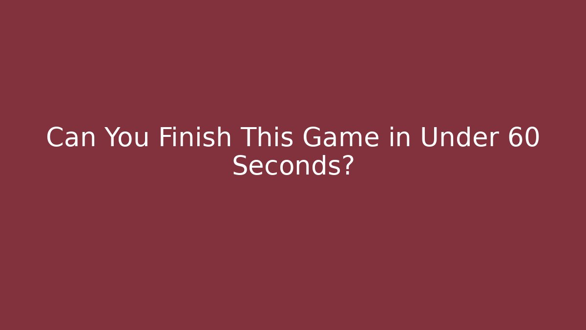 Can You Finish This Game in Under 60 Seconds? - Critter Realm