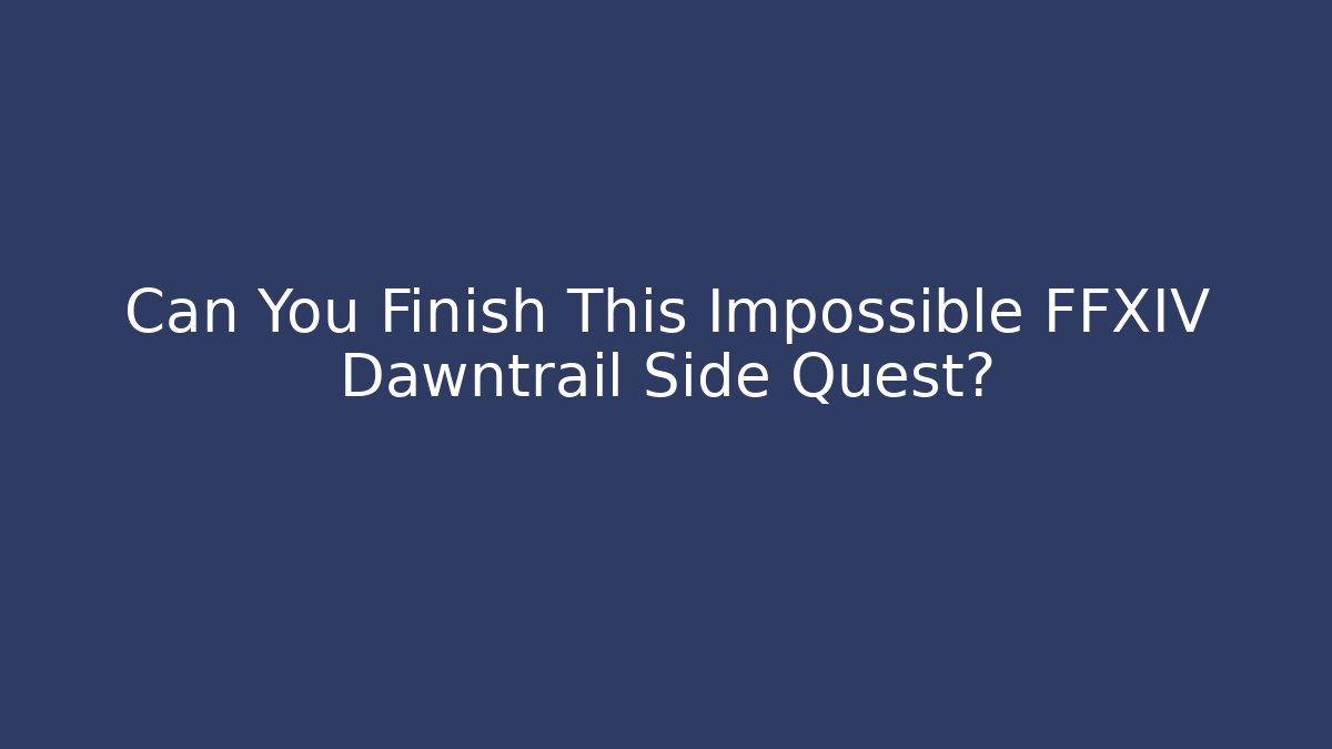Can You Finish This Impossible FFXIV Dawntrail Side Quest?
