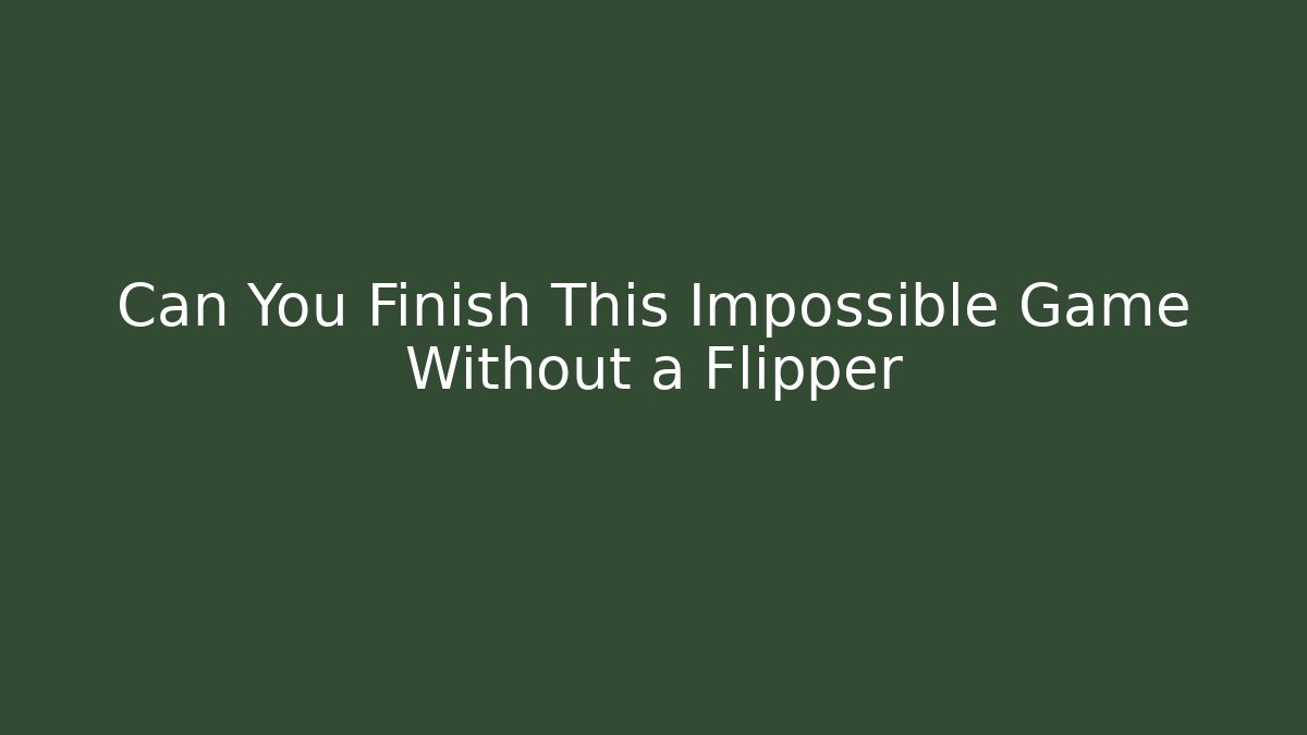 Can You Finish This Impossible Game Without a Flipper